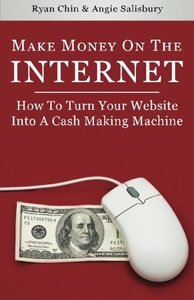 Make Money On The Internet: How To Turn Your Website Into A Cash-Making Machine-cover