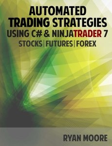 Automated Trading Strategies using C# and NinjaTrader 7: An Introduction for .NET Developers-cover