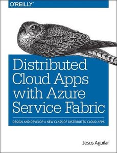 Distributed Cloud Applications with Azure Service Fabric: Design and Develop a New Class of Distributed Cloud Applications-cover
