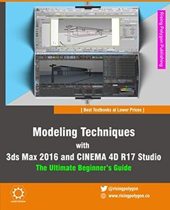 Modeling Techniques with 3ds Max 2016 and CINEMA 4D R17 Studio - The Ultimate Beginner's Guide-cover