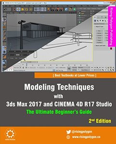 Modeling Techniques with 3ds Max 2017 and CINEMA 4D R17 Studio - The Ultimate Beginner's Guide-cover