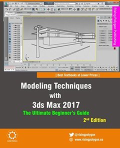 Modeling Techniques with 3ds Max 2017 - The Ultimate Beginner's Guide, 2nd Edition-cover