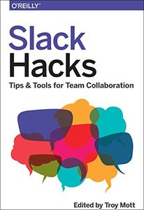 Slack Hacks: Tips &amp; Tools for Team Collaboration-cover