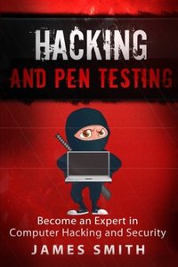 Hacking and Pen Testing: Become an Expert in Computer Hacking and Security (Paperback )-cover