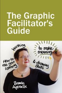 The Graphic Facilitator’s Guide: How to use your listening, thinking and drawing skills to make meaning (Paperback)-cover