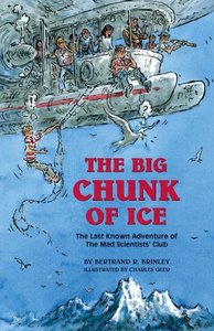 The Big Chunk of Ice: The Last Known Adventure of the Mad Scientists' Club (Mad Scientist Club)
