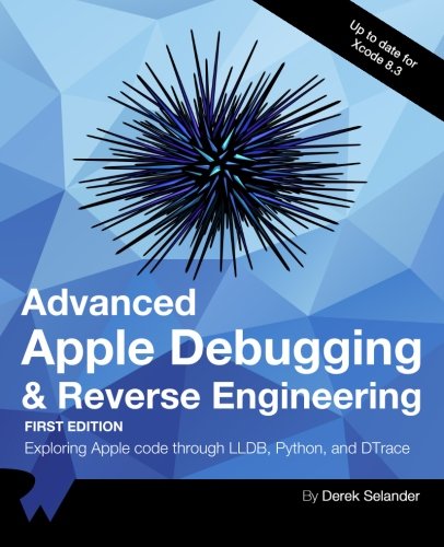 Advanced Apple Debugging & Reverse Engineering: Exploring Apple code ...