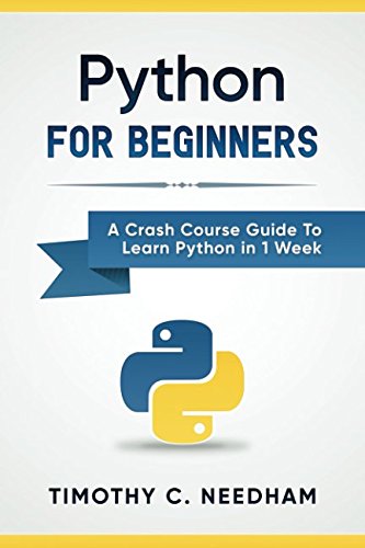 Python: For Beginners: A Crash Course Guide To Learn Python in 1 Week ...