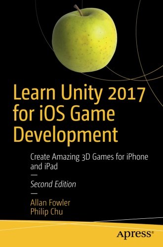 Learn Unity 2017 for iOS Game Development: Create Amazing 3D Games for ...