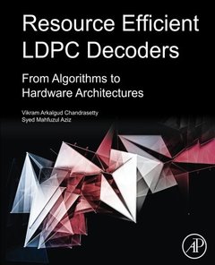Resource Efficient LDPC Decoders: From Algorithms to Hardware Architectures-cover