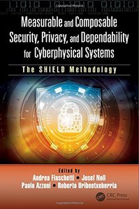 Measurable and Composable Security, Privacy, and Dependability for Cyberphysical Systems: The SHIELD Methodology-cover