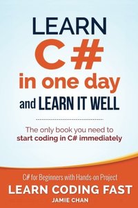 Learn C# in One Day and Learn It Well: C# for Beginners with Hands-on Project (Learn Coding Fast with Hands-On Project) (Volume 3)-cover