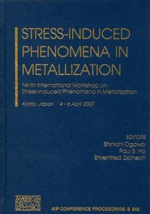 Stress-Induced Phenomena in Metallization: Ninth International Workshop on Stress-Induced Phenomena in Metallization (AIP Conference Proceedings / Materials Physics and Applications)-cover