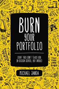 Burn Your Portfolio: Stuff they don't teach you in design school, but should-cover