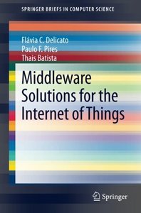 Middleware Solutions for the Internet of Things (SpringerBriefs in Computer Science)-cover