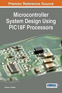 Microcontroller System Design Using PIC18F Processors (Advances in Systems Analysis, Software Engineering, and High Performance Computing (ASASEPHC))-cover