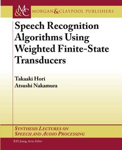 Speech Recognition Algorithms Using Weighted Finite-State Transducers (Synthesis Lectures on Speech and Audio Processing)-cover