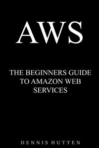 AWS: Amazon Web Services Tutorial The Ultimate Beginners Guide-cover