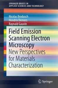 Field Emission Scanning Electron Microscopy: New Perspectives for Materials Characterization (SpringerBriefs in Applied Sciences and Technology)-cover