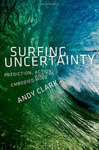 Surfing Uncertainty: Prediction, Action, and the Embodied Mind-cover