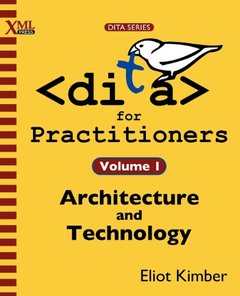 DITA for Practitioners Volume 1: Architecture and Technology-cover