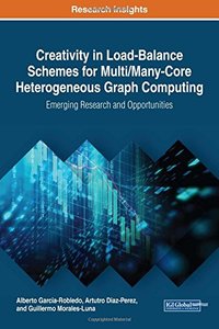 Creativity in Load-Balance Schemes for Multi/Many-Core Heterogeneous Graph Computing: Emerging Research and Opportunities (Advances in Computer and Electrical Engineering)-cover