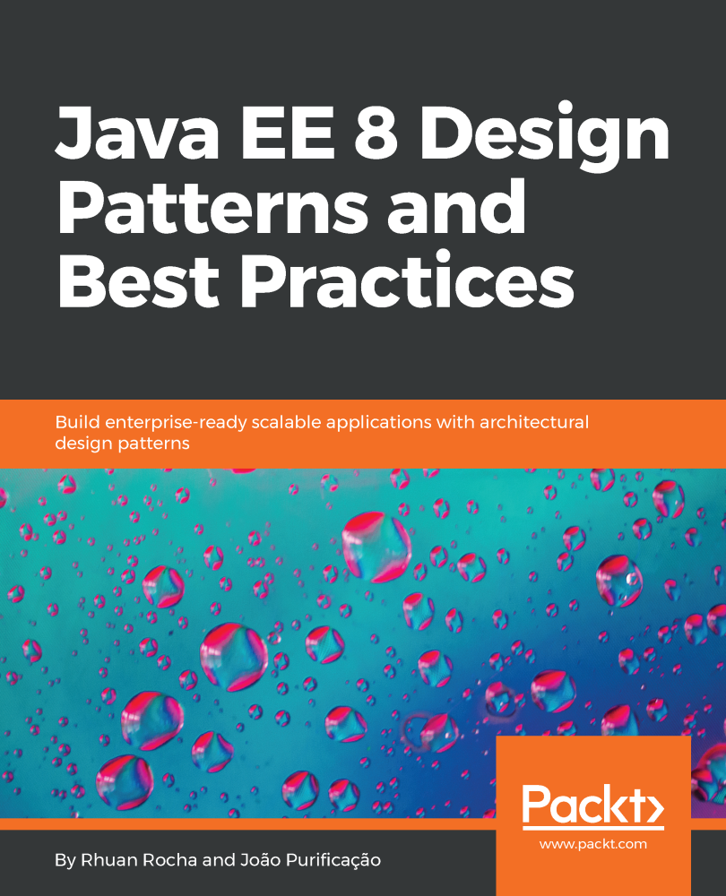 Java EE 8 Design Patterns and Best Practices: A guide to create ...