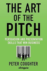 The Art of the Pitch: Persuasion and Presentation Skills that Win Business-cover