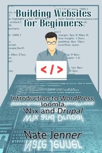Building Websites for Beginners: Introduction to WordPress, Joomla, Wix and Drupal-cover