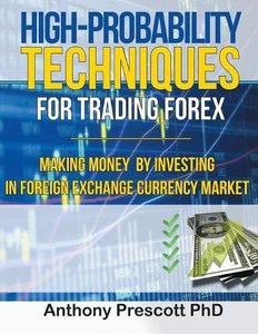 High-Probability Techniques for Trading Forex: Making Money by Investing in Foreign Exchange Currency Market-cover