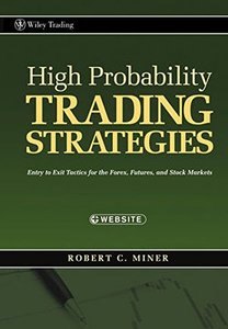 High Probability Trading Strategies: Entry to Exit Tactics for the Forex, Futures, and Stock Markets-cover