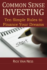 Common Sense Investing: Ten Simple Rules to Finance Your Dreams, or Create a Roadmap to Achieve Financial Independence by Investing in Mutual Funds ... Plan (How To Achieve Financial Independence)-cover