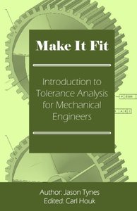 Make It Fit: Introduction to Tolerance Analysis for Mechanical Engineers-cover