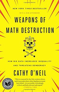 Weapons of Math Destruction: How Big Data Increases Inequality and Threatens Democracy-cover