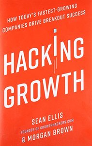 Hacking Growth: How Today's Fastest-Growing Companies Drive Breakout Success-cover