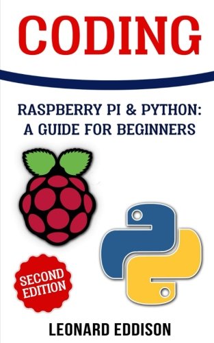 Coding: Raspberry Pi & Python: A Guide For Beginners (Second Edition ...