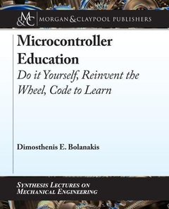 Microcontroller Education: Do it Yourself, Reinvent the Wheel, Code to Learn (Synthesis Lectures on Mechanical Engineering)-cover