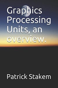 Graphics Processing Units, an overview. (Computer Architecture)-cover