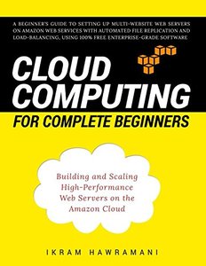 Cloud Computing for Complete Beginners: Building and Scaling High-Performance Web Servers on the Amazon Cloud-cover