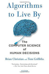 Algorithms to Live By: The Computer Science of Human Decisions-cover