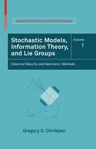 Stochastic Models, Information Theory, and Lie Groups, Volume 1: Classical Results and Geometric Methods (Applied and Numerical Harmonic Analysis)-cover