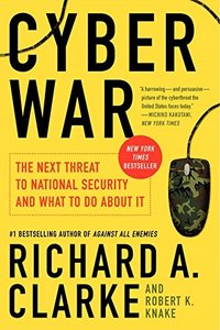 Cyber War: The Next Threat to National Security and What to Do About It-cover