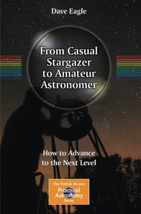 From Casual Stargazer to Amateur Astronomer: How to Advance to the Next Level (The Patrick Moore Practical Astronomy Series)-cover