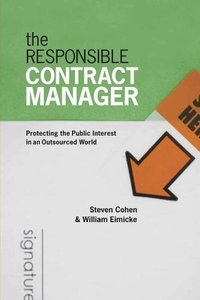 The Responsible Contract Manager: Protecting the Public Interest in an Outsourced World (Public Management and Change)-cover
