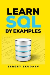 Learn SQL by Examples: Examples of SQL Queries and Stored Procedures for MySQL and Oracle-cover
