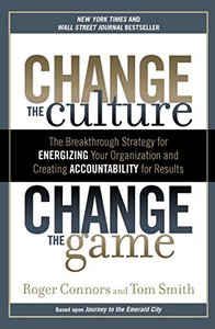 Change the Culture, Change the Game: The Breakthrough Strategy for Energizing Your Organization and Creating Accounta bility for Results-cover