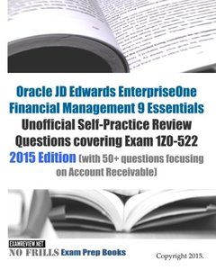 Oracle JD Edwards EnterpriseOne Financial Management 9 Essentials Unofficial Self-Practice Review Questions covering Exam 1Z0-522: 2015 Edition (with 50+ questions focusing on Account Receivable)-cover