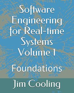 Software Engineering for Real-time Systems   Volume 1: Foundations (The engineering of real-time embedded systems)-cover