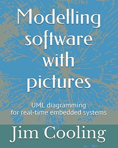 Modelling software with pictures: Practical UML diagramming for real-time systems (The engineering of real-time embedded systems)-cover