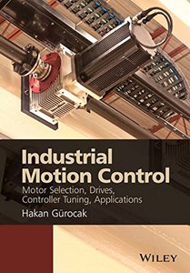Industrial Motion Control: Motor Selection, Drives, Controller Tuning, Applications-cover